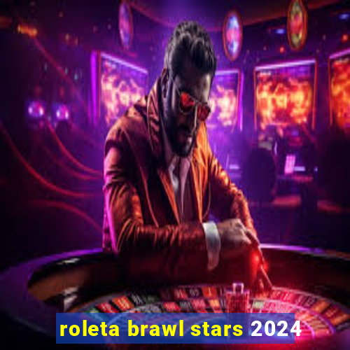 roleta brawl stars 2024